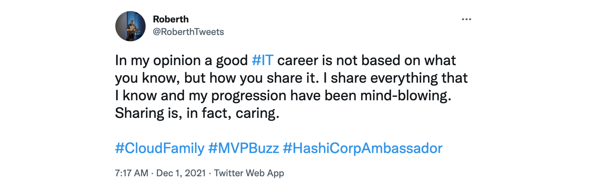 In my opinion a good #IT career is not based on what you know, but how you share it. I share everything that I know and my progression have been mind-blowing. Sharing is, in fact, caring.